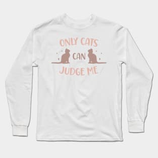 Only cats can judge me Long Sleeve T-Shirt